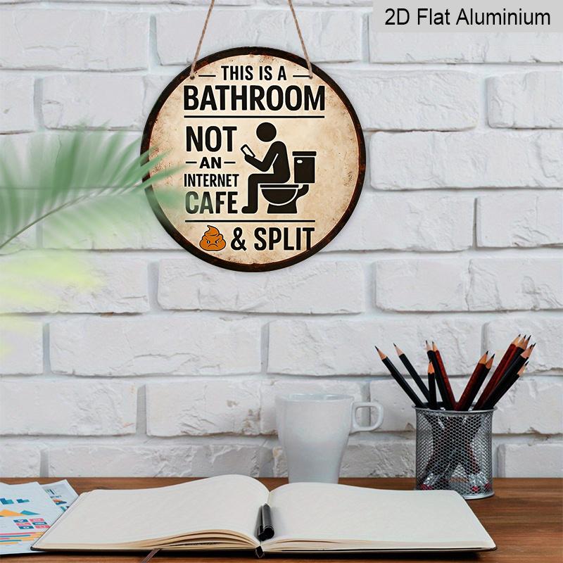 2D Flat, 1pc Round Aluminum Hanging Sign, "This Is a Bathroom, Not an Internet Cafe& Split" Funny Bathroom Sign Vintage Aluminum Sign, Funny Round
