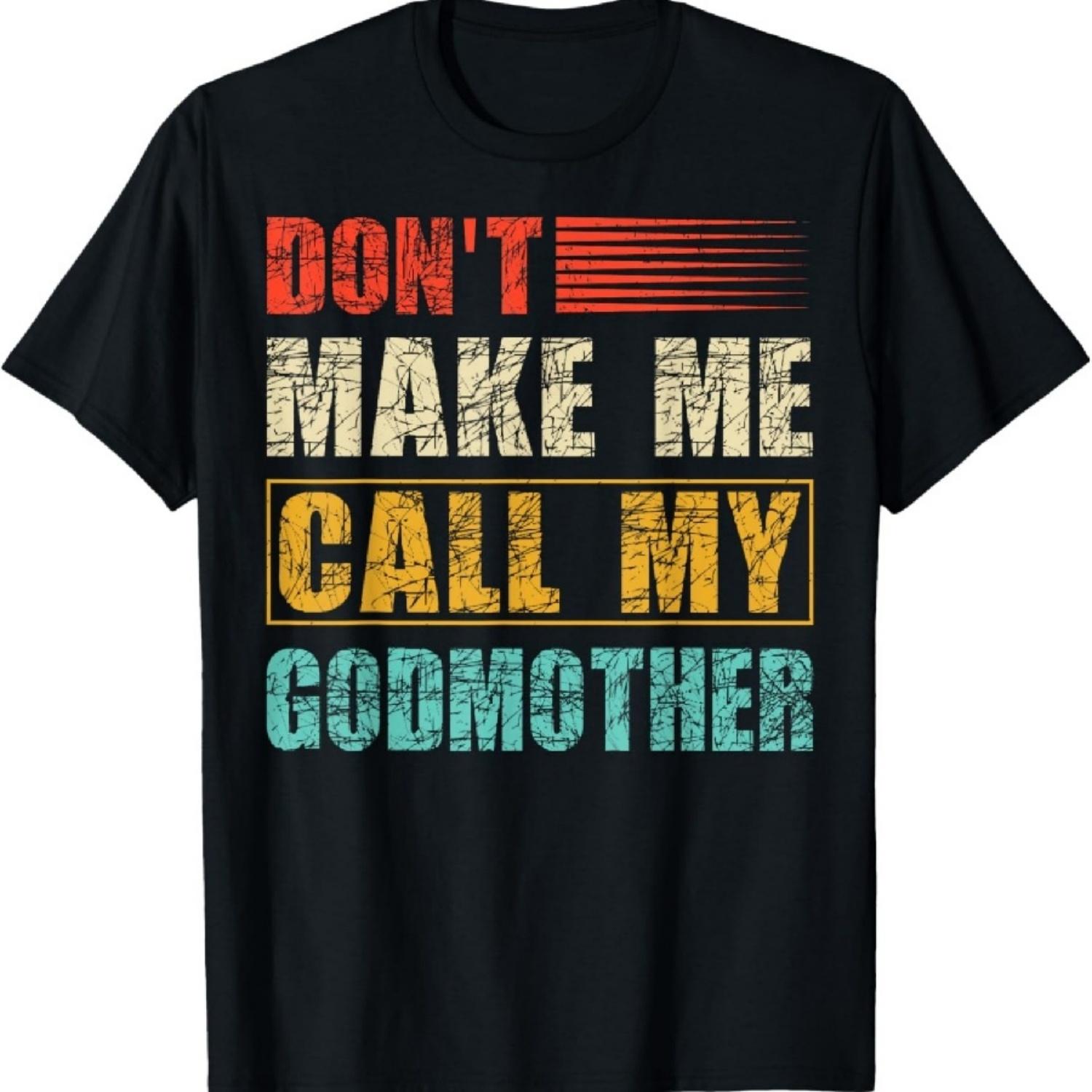 

Don t Make Me Call My Godmother Goddaughter Godson Gifts T-Shirt XXXXXL чорний