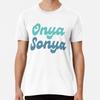 Onya Sonya Premium T-Shirt S To 5XL Made In the AU/USA T-Shirt
