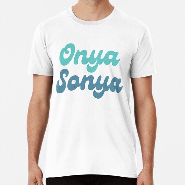 Onya Sonya Premium T-Shirt S To 5XL Made In the AU/USA T-Shirt