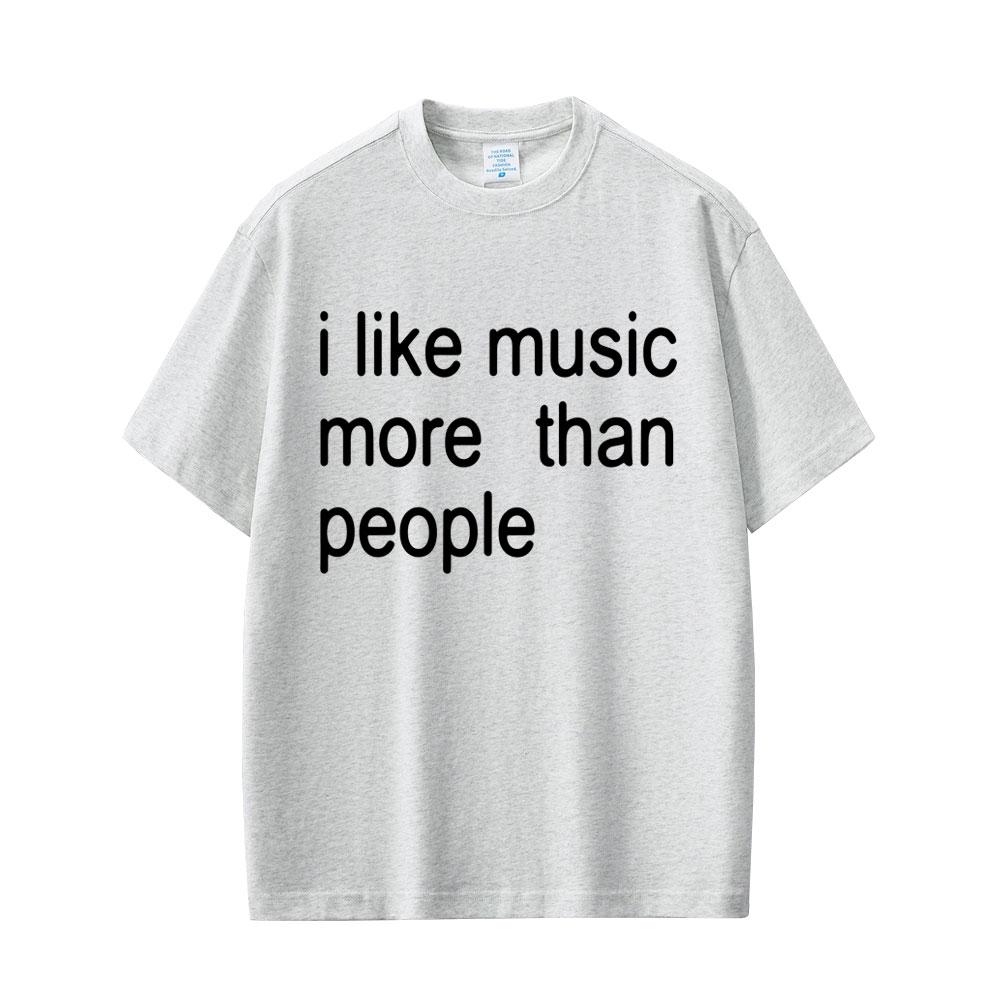 I Like Music More Than People Funny Meme T-shirt Unisex Women Casual Cotton Vintage Short Sleeve Oversized Tshirt Streetwear Unisex