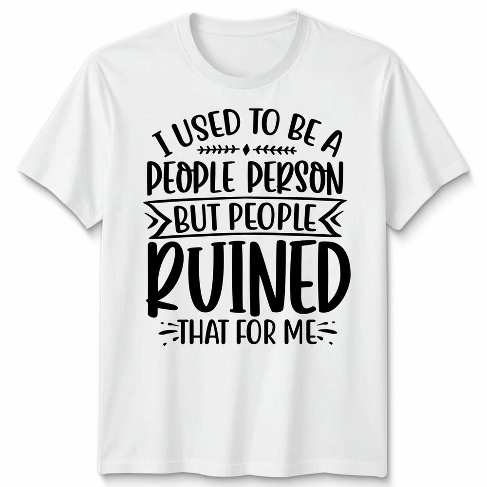 Funny Unisex T Shirt I Used To Be People Person Anti Social Sarcastic Introvert