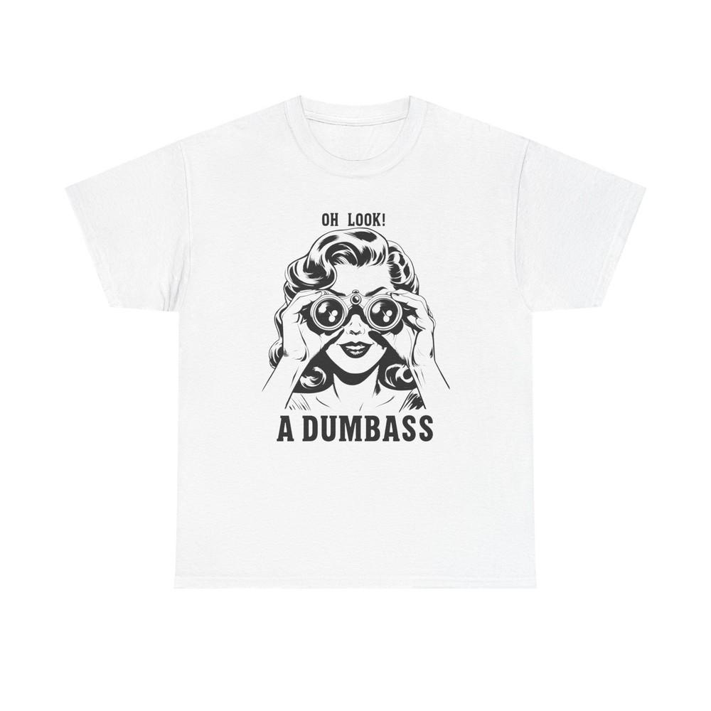 Oh Look A Dumbass Funny Graphic T Shirt Unisex Heavy Cotton Tee Unisex T-Shirt M