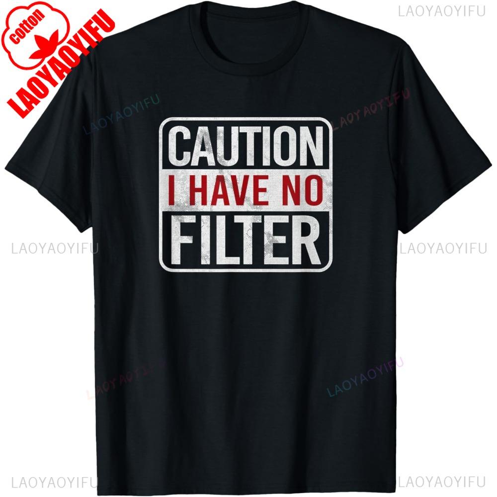 Caution I Have No Filter Sarcastic Short Sleeve Cotton TShirt Harajuku Style Casual Fashion Loose Man Tshirt Kawaii Women Tees