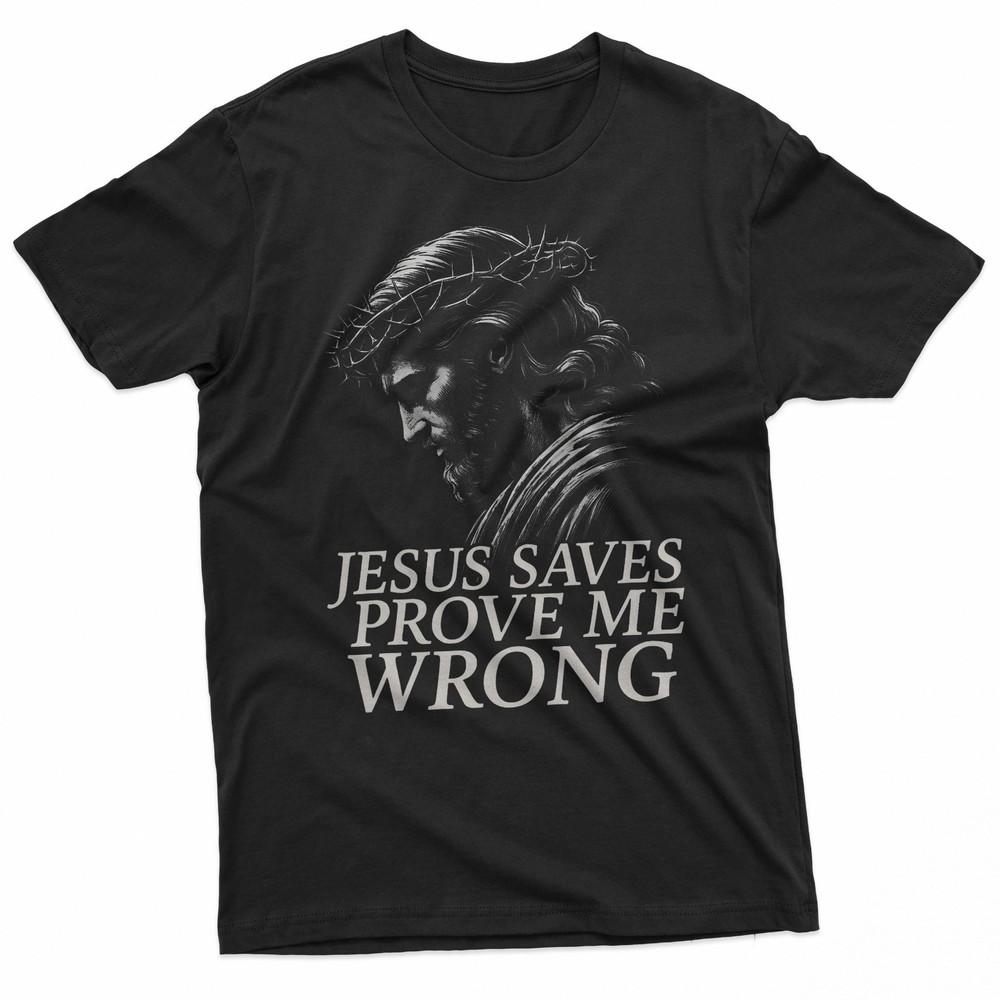 Jesus Saves Prove Me Wrong Christian Faith Patriotic TShirt Unisex T-Shirt S