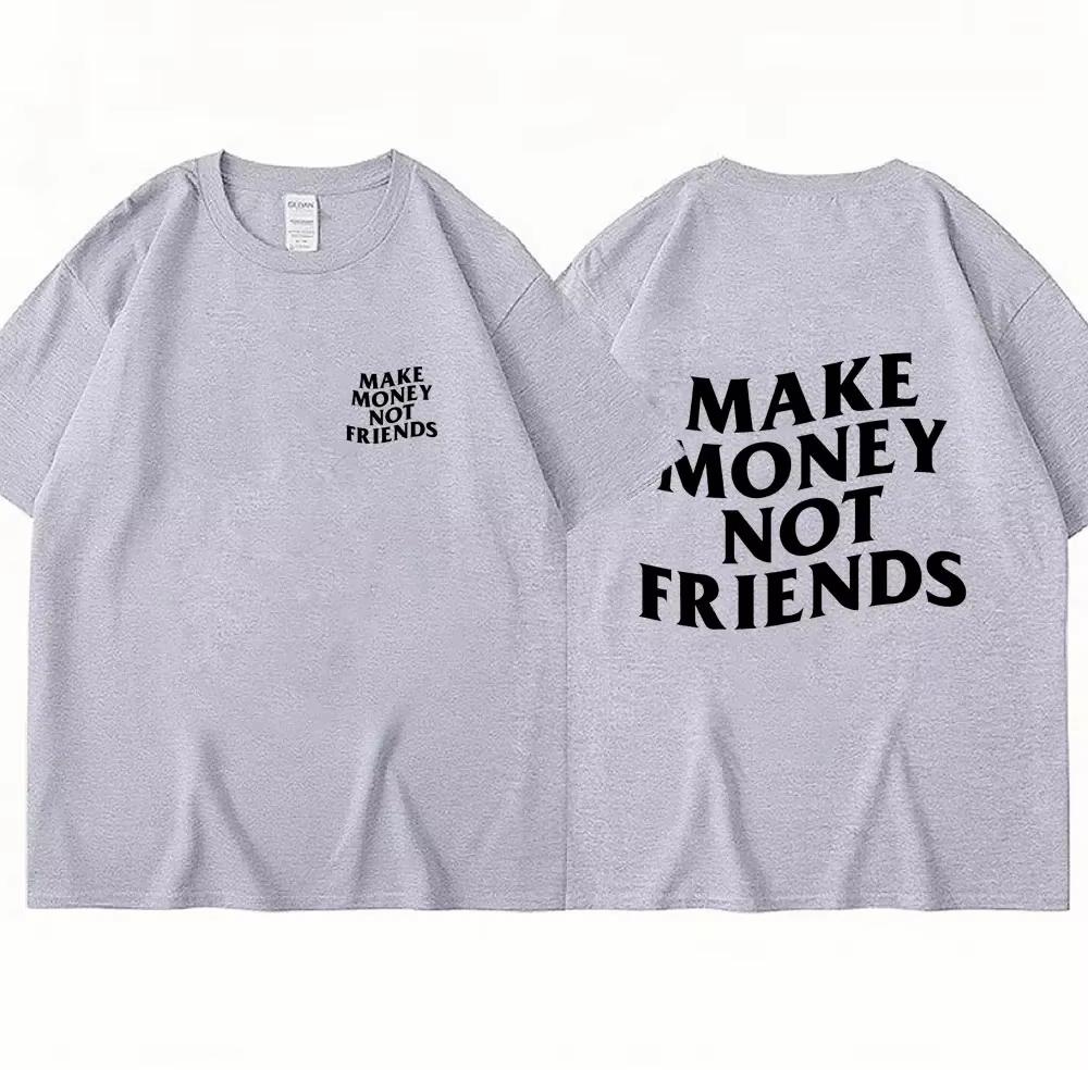 Cotton Make Money Not Friends T-shirts Hip Hop T-shirt Streetwear Summer Men Women Short Sleeve Round Neck Cotton Tees Unisex