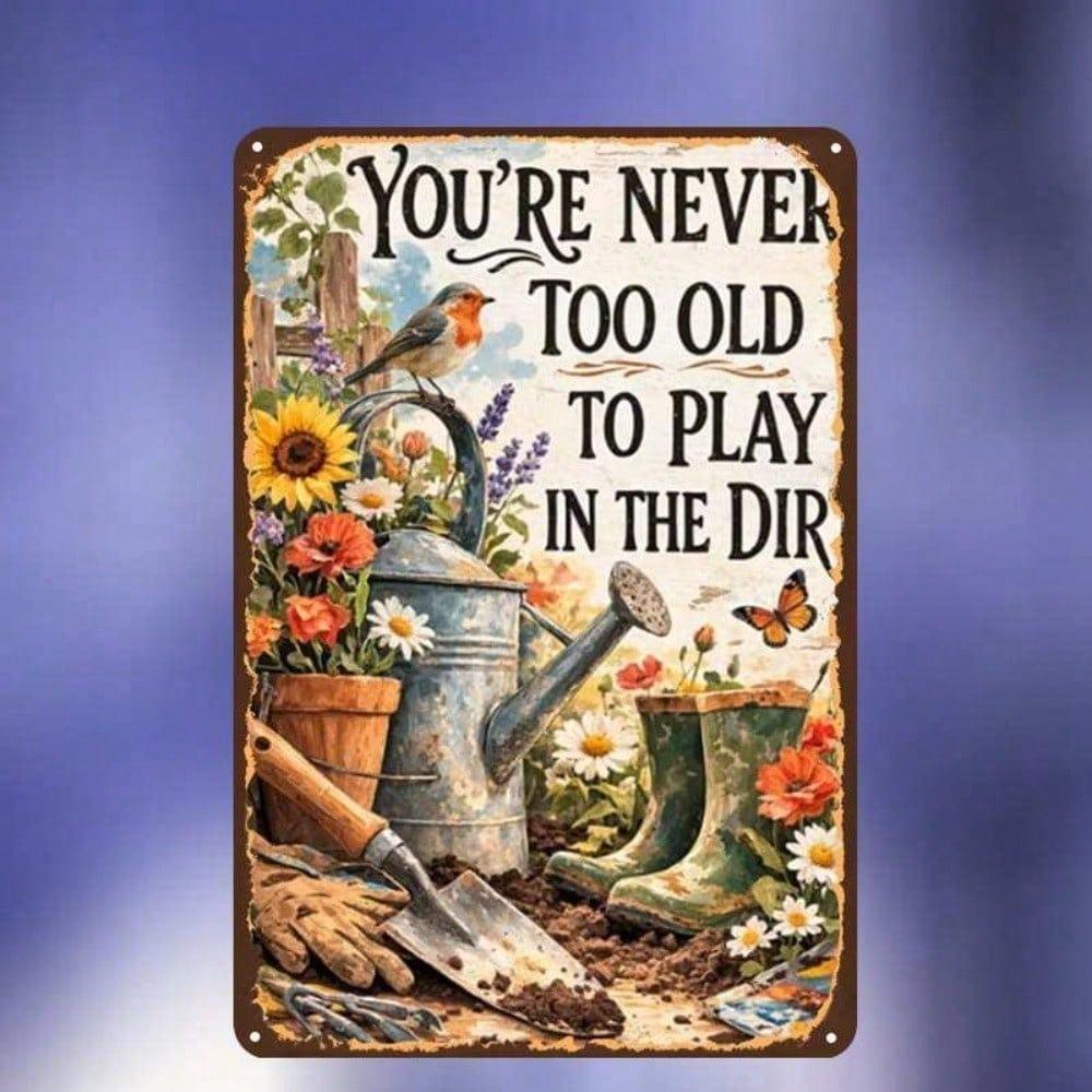 Retro 'You're Never Too Old To Play In the Dirt' Metal Sign – Funny Farmhouse Tin Plaque, Pre-Drilled, Wall Decor