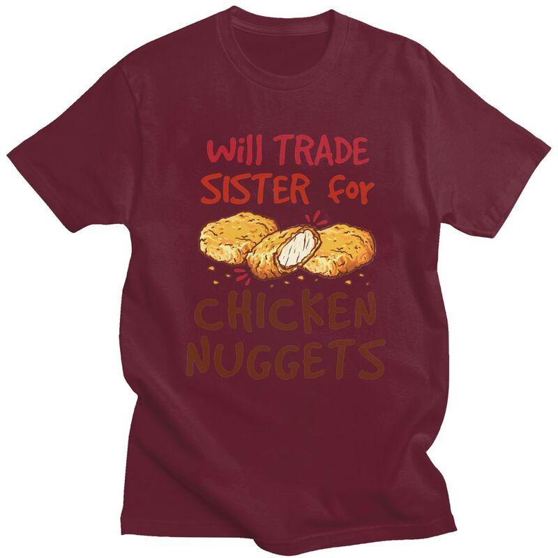 Custom Will Trade Sister For Chicken Nuggets T Shirt Men Short Sleeves 100 Cotton Tshirt Leisure Tee Tops Fashion Tshirt