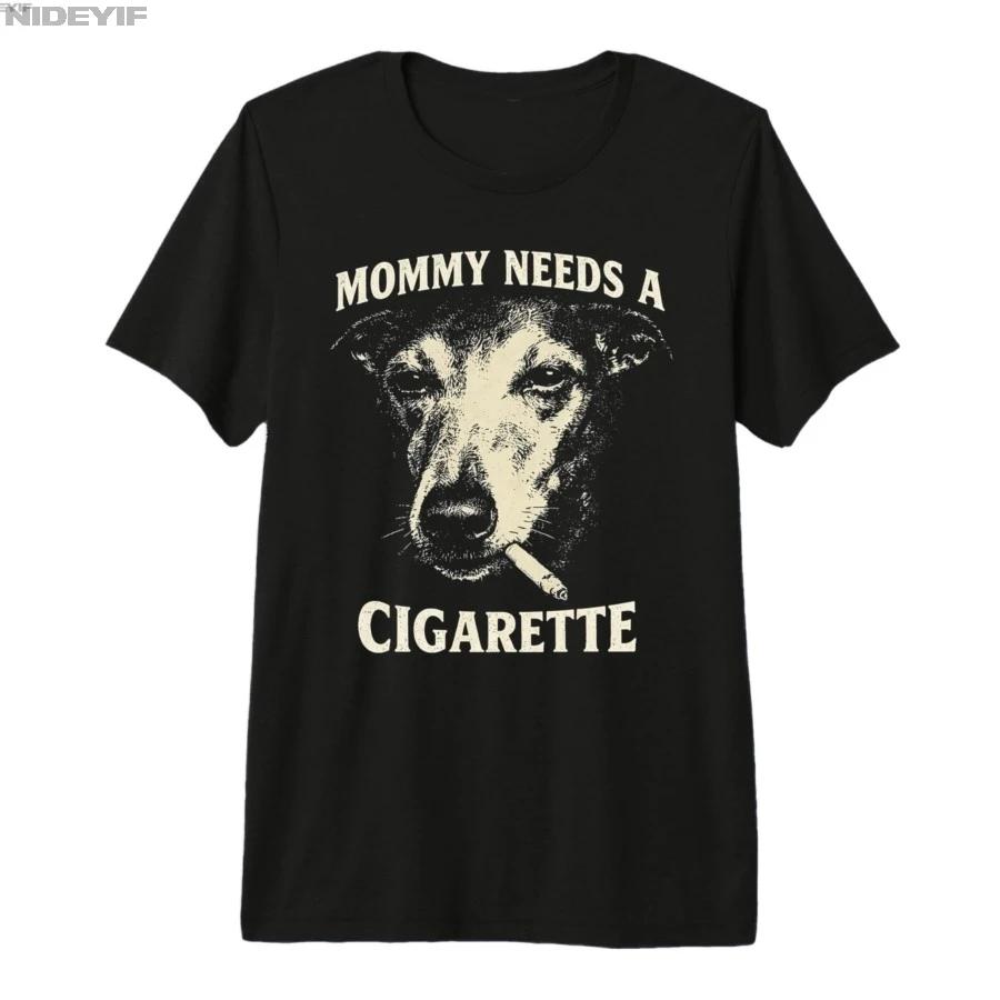 Mommy Needs A Cigarette Funny Smoking Dog Vintage Tshirt For Men Women 100 Cotton T Shirts Short Sleeve Tops 04102 S