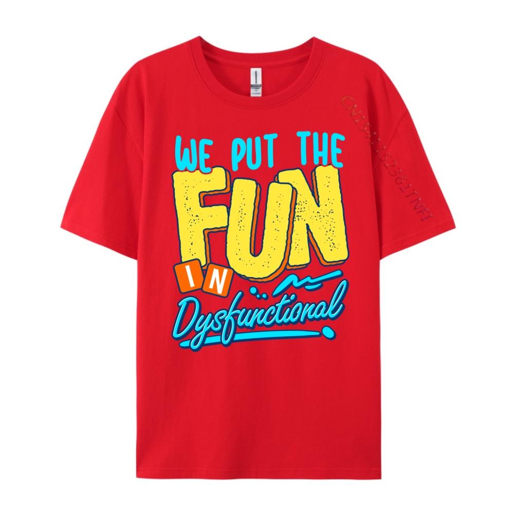 We Put The Fun In Dysfunctional Crazy Family Reunion Grey Shirt Graphic Tee Luxury Designer T Shirts Slogan S