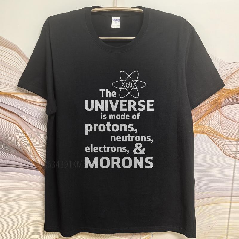 Casual Summer For Him Tshirt The Universe Is Made Of Protons Neutrons Electrons And Morons Short Sleeve Adult Crew Neck