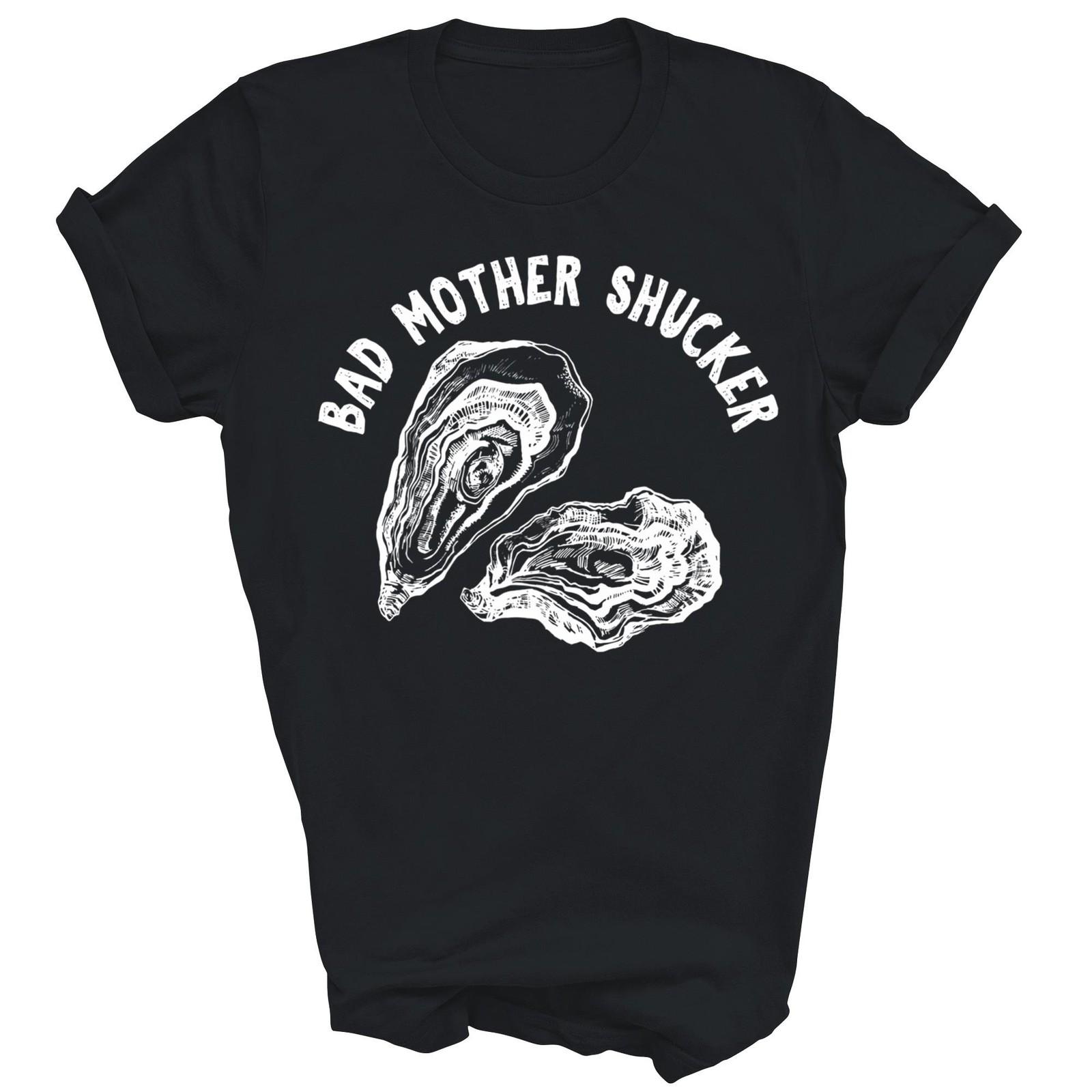 Bad Mother Shucker Funny Oyster Unisex Shirt Gift XL