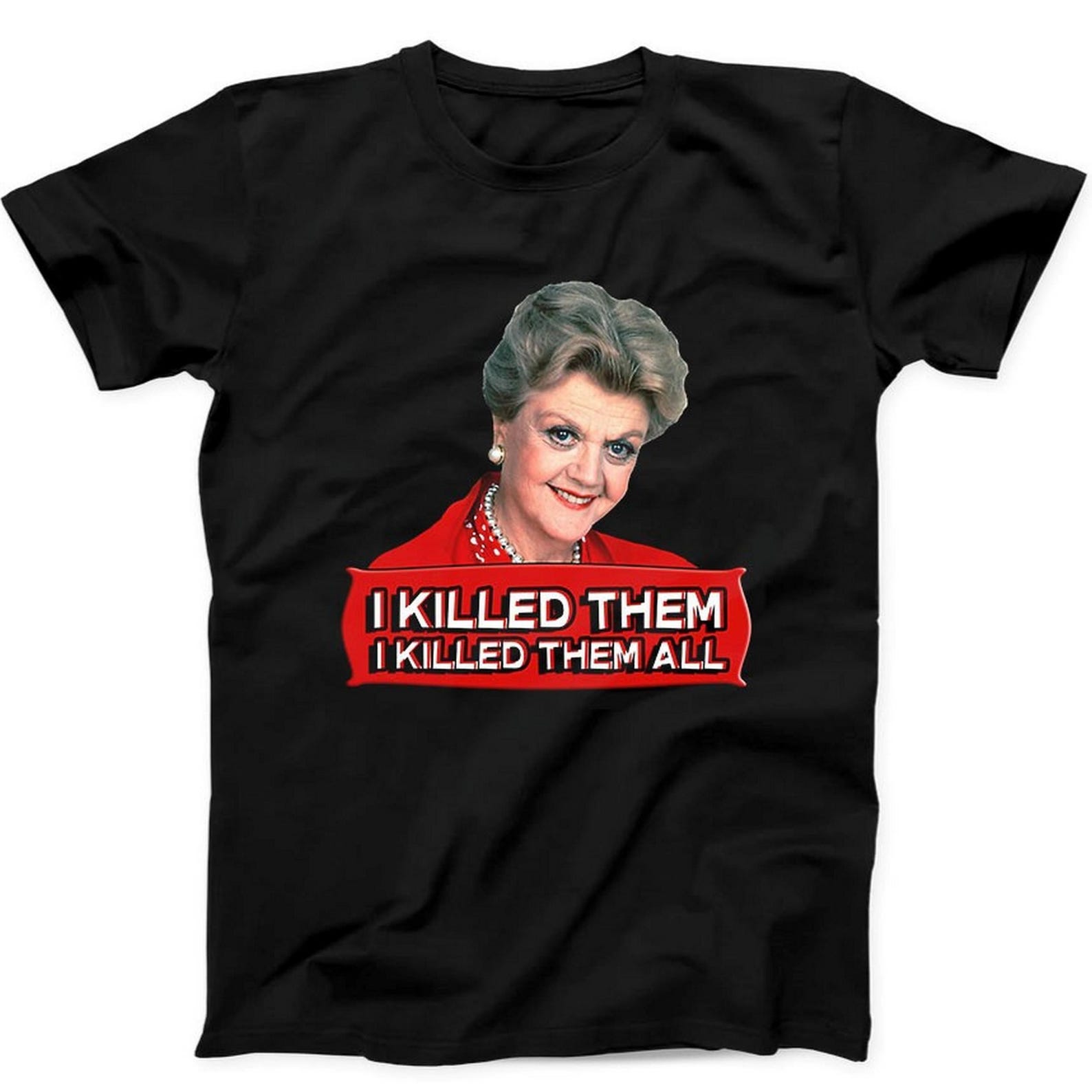 Jessica Fletcher I Killed Them All Murder She Wrote Gift Tee Black T Shirt B7 L
