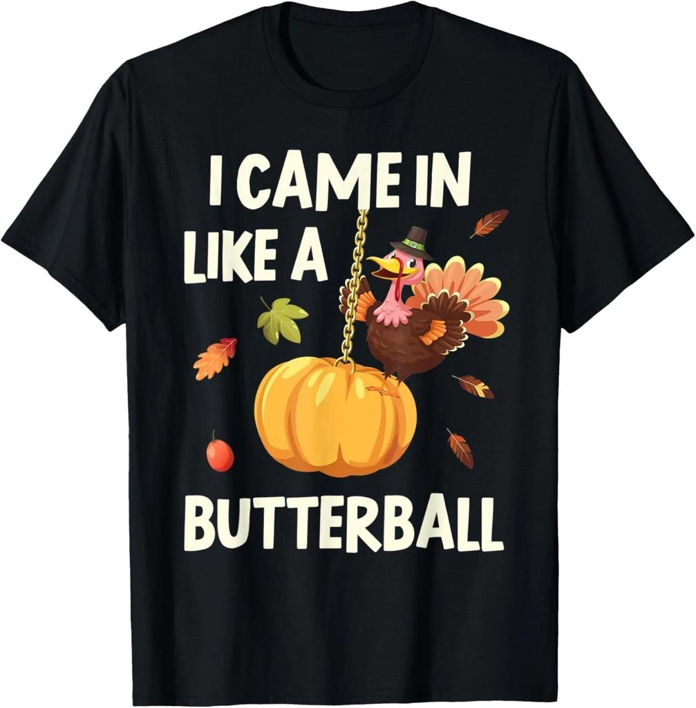 I Came In Like A Butterball Funny Thanksgiving Turkey T- Shirt