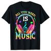 Funny All You Need In Music Classic Graphic T-shirts Men Women's Fashion Casual Tshirt 100% Cotton Loose Oversized T Shirt