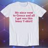 My Niece Went To Greece Meme Unisex Gamer Cult Movie Music Cool Funny Gift T-Shirt E424