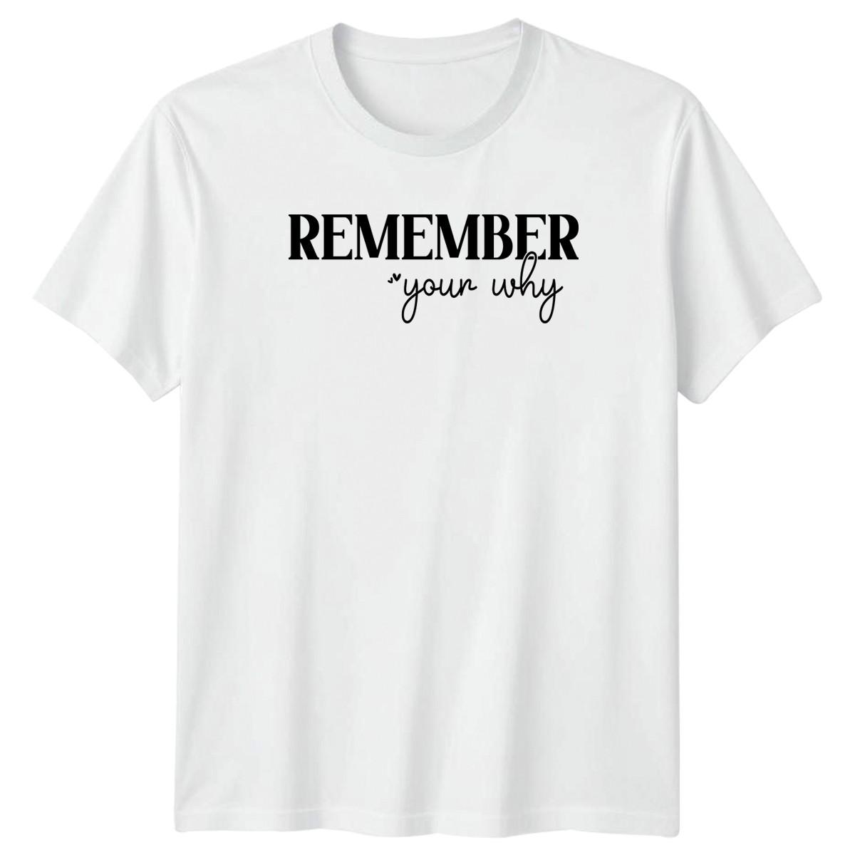 Remember Your Why T-Shirt Mindset Motivation Birthday Gift For Him And Her XXXXL