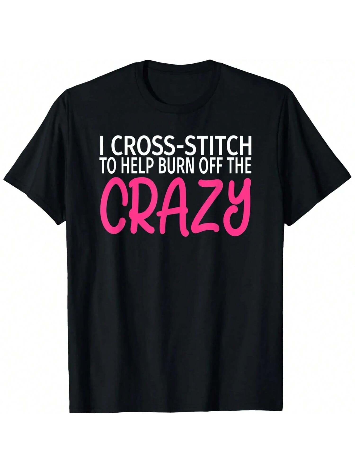 I Cross Stitch To Burn Off The Crazy - Funny Cross-Stitcher T-Shirt S разноцветный