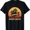 Funny Movie Quote For Movie Lovers Unpaid Movie Critic T-Shirt