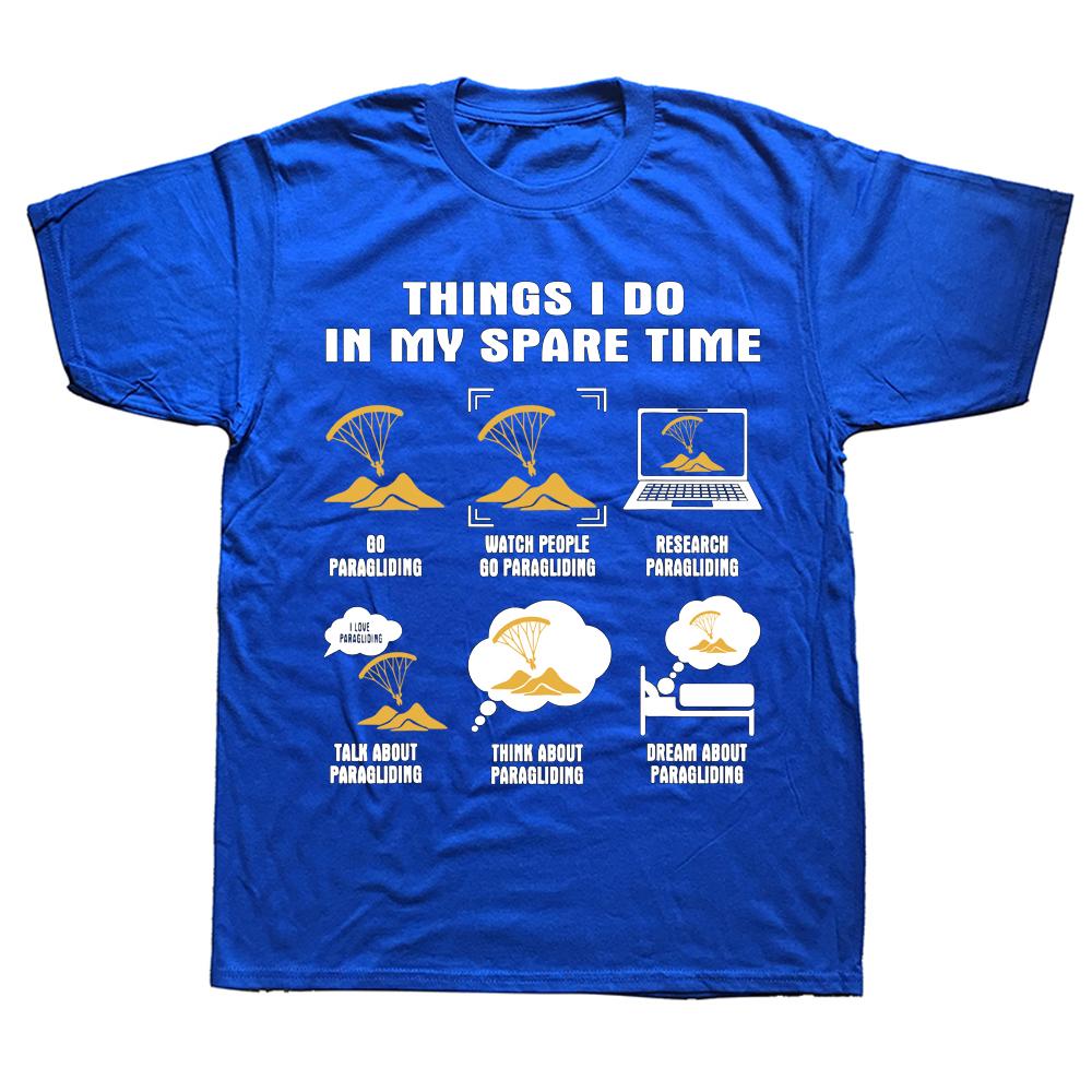 Funny 6 Things I Do In My Spare Time Paragliding T Shirts Summer Style Graphic Streetwear Short Sleeve Birthday Gifts Tshirt