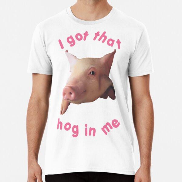 I Got That Hog In Me, Funny Pig Men Women GiT-Shirt S-5XL Best T-Shirt
