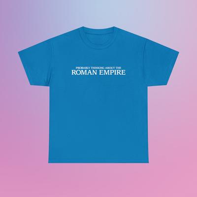 Probably Thinking About the Roman Empire Unisex Heavy Cotton Tee Funny Random Meme Phrase Shirt Joke Chaotic Sarcastic Viral TikTok Quote