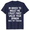 Funny In Order To Insult Me Joke Sarcastic Graphic Tshirt Men Womens Fashion Casual Tshirt 100 Cotton Loose Oversized T Shirt