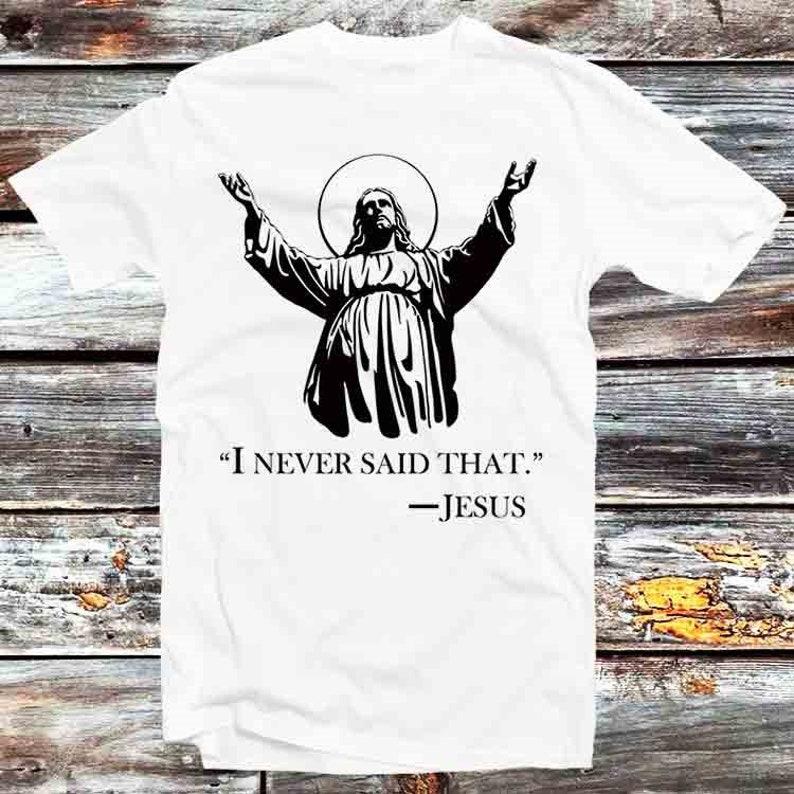 

230 Gsm 100% Cotton Jesus I Never Said That T Shirt Vintage Retro Cool Gift Mens Womens Unisex Cartoon Anime Top Tee B608 3XL білий