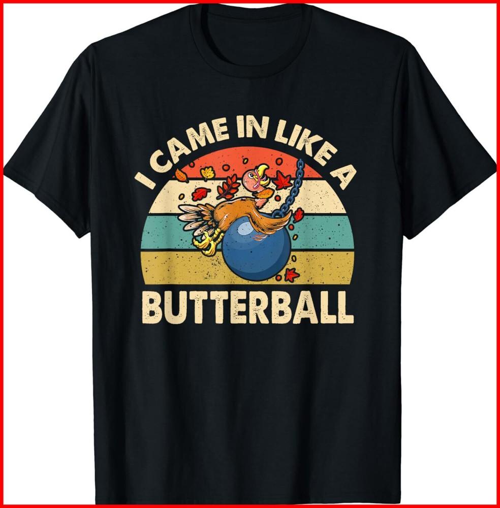 Turkey Came In Like A Butterball Funny Thanksgiving Black T-Shirt S-3XL Unisex T-Shirt XXXXL