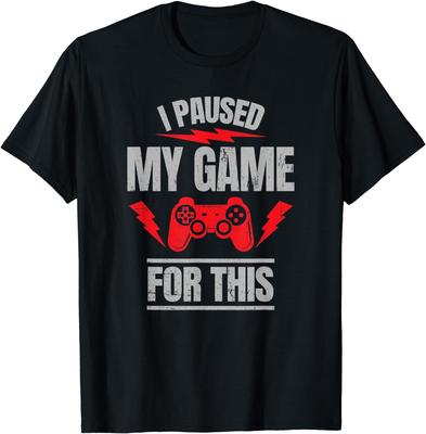 I Paused My Game For This Funny Video Game Tee Gift Unisex T-Shirt
