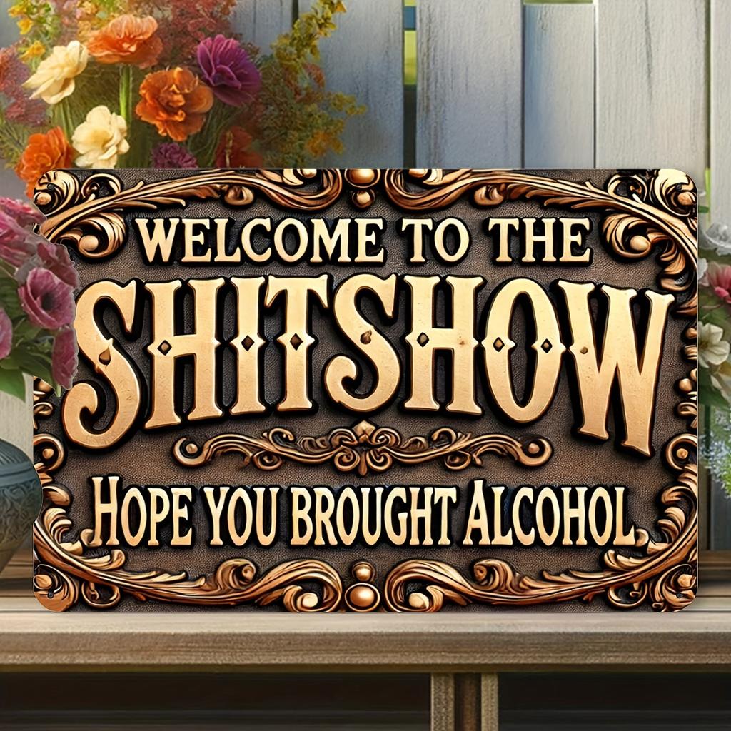 Aluminum Sign "Welcome To the Sh*tshow - Hope You Brought Alcohol" - Humorous Vintage Metal Plaque for Street, Yard, Shop