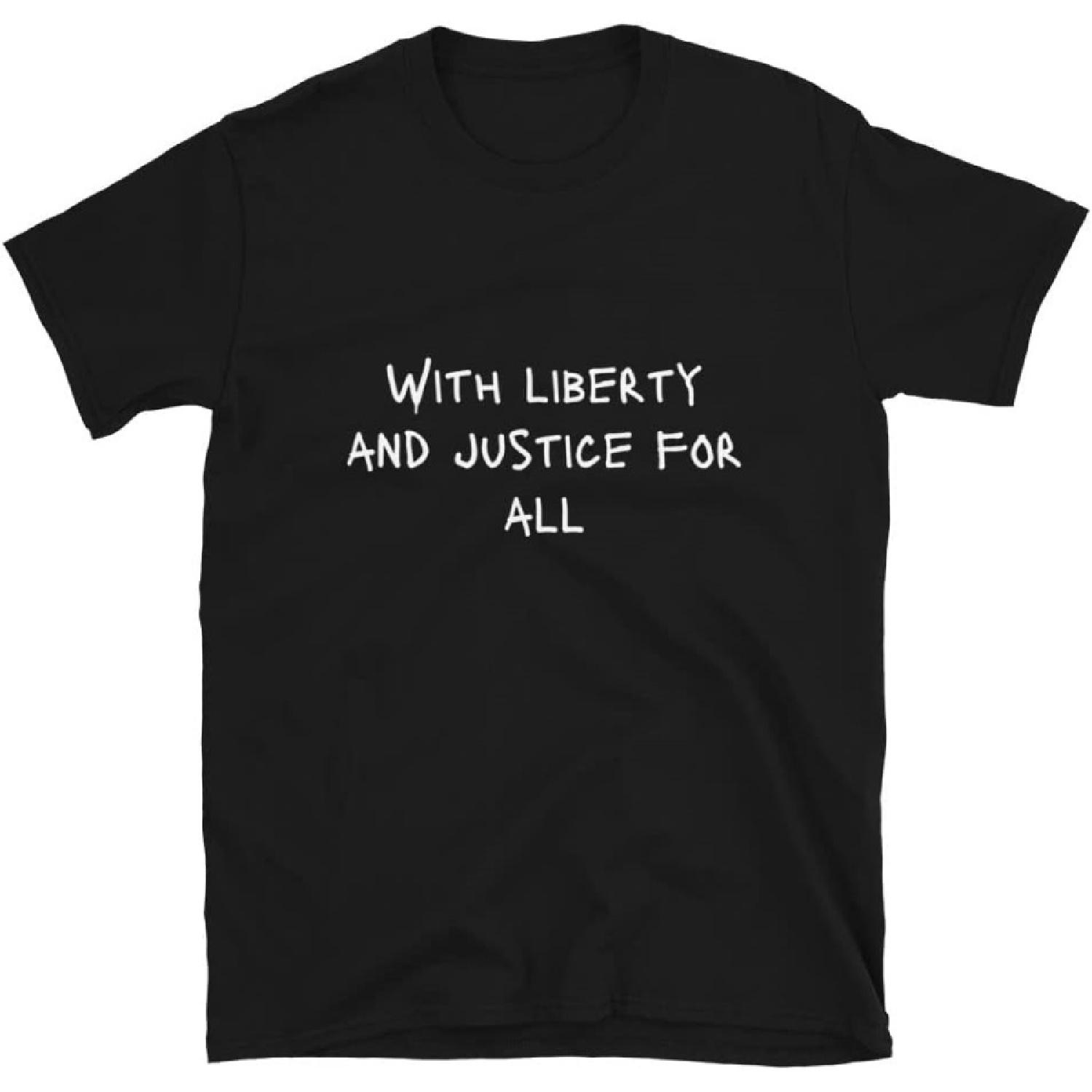 with Liberty and Justice for All Protest Sign Slogan Political Gift T-Shirt S
