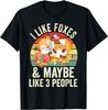 I Like Foxes and Maybe Like 3 People Cute Foxes Funny Saying T-Shirt