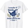 Schattig Grappig Ik Vraag Me Af Of Vogels Ook Aan Mij Denken Docenten T-shirt