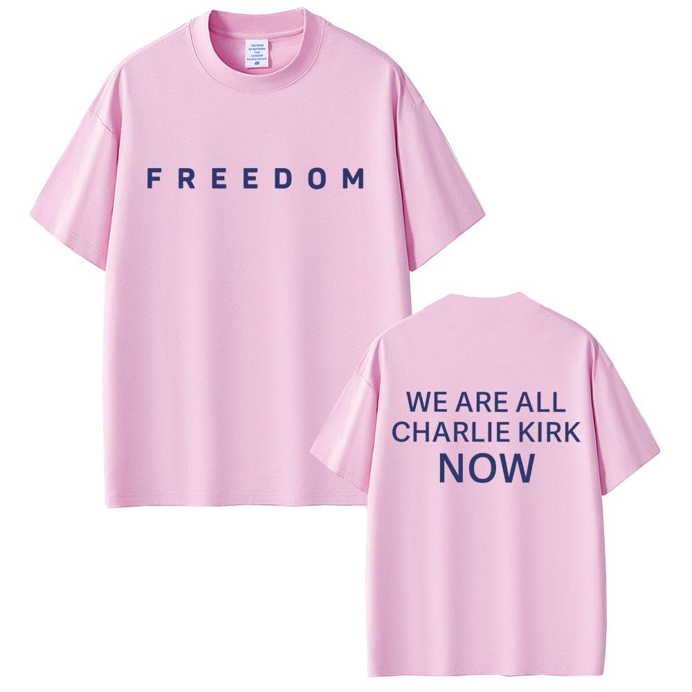 Freedom We Are All Charlie Kirk Now Tshirt Tribute Memorial American Hero T Shirt Patriotic Activism T Shirts Unisex Tshirts