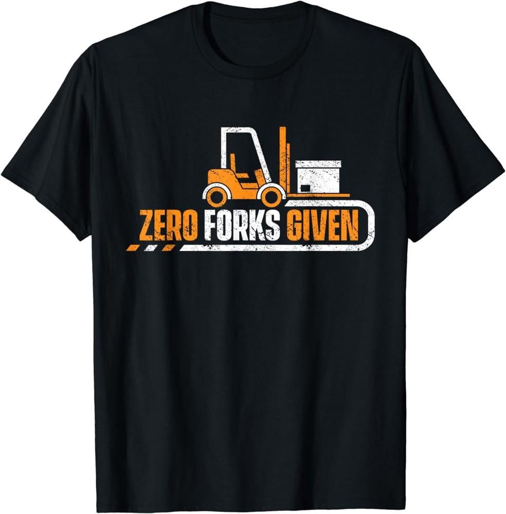 

Funny Forklift Operator Driver - Zero Forks Given Gift Unisex T-Shirt 4XL