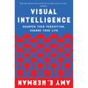 Visuelle Intelligenz: Die Kraft der Beobachtung nutzen, um Ihr Berufsleben zu verändern, Ihre Kommunikationsfähigkeiten zu verbessern und verborgene Potenziale zu entdecken