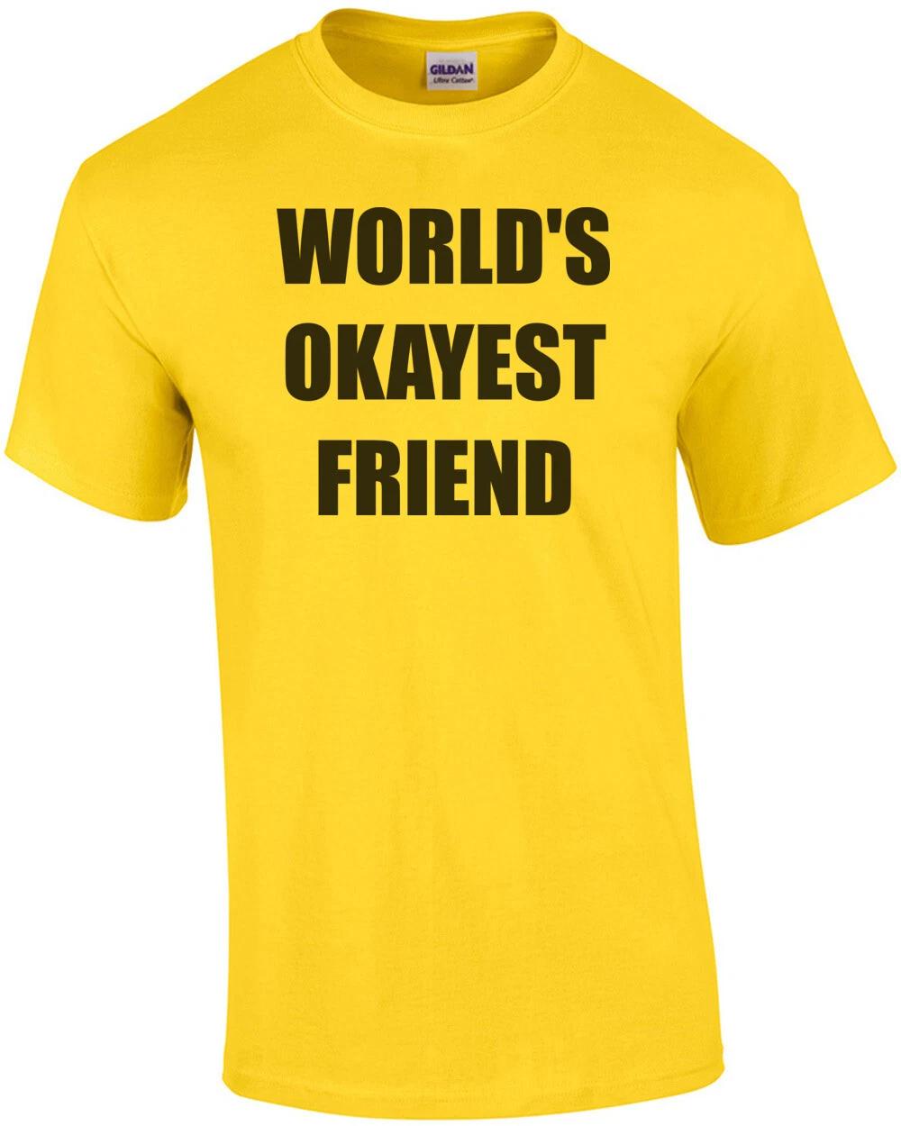 WORLD S OKAYEST FRIEND Shirt S