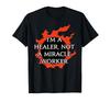 Warriors of Light I'm Not a Miracle Worker, I'm a Healer T-Shirt