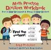 The Math Practice Division Workbook - Four (4) Digit Dividends & Three (3) Digit Divisors Children's Arithmetic Books Edition Book