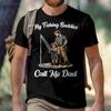 Fathers Day My Fishing Buddies Call Me Dad T Shirt Gift for Dad Birthday Tee Men Gifts for Him Fishing High Quality Cotton Tops