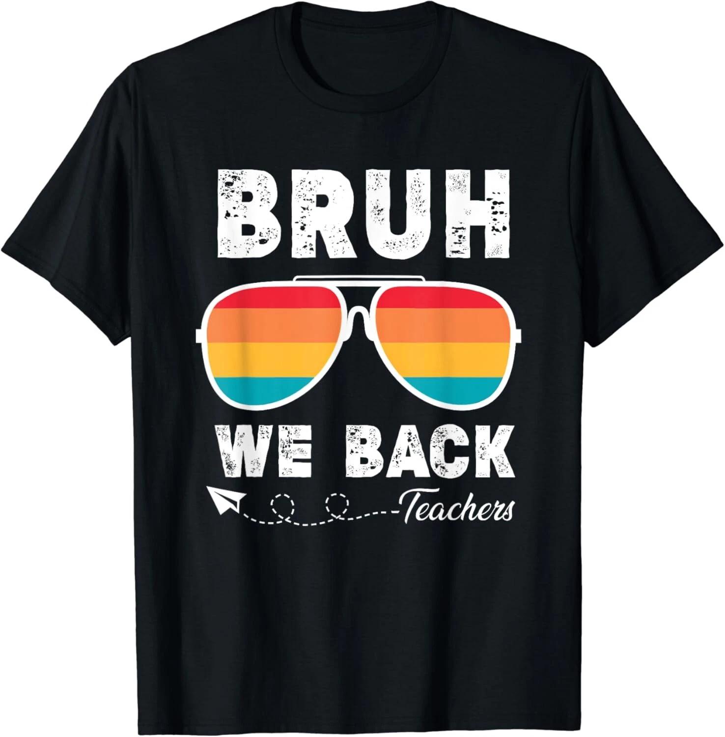 

Bruh We Back Teacher First Day Of School Back To School Gift Unisex T-Shirt 4XL