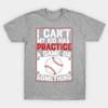 Unisex Fashion TShirt I Cant My Kid Has Practice A Game Or Something Print TShirt Plus Size S-5XL T-Shirt 100%Cotton Tops O Neck Short Sleeve Tees