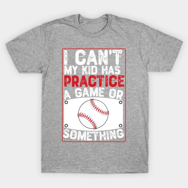 Unisex Fashion TShirt I Cant My Kid Has Practice A Game Or Something Print TShirt Plus Size S-5XL T-Shirt 100%Cotton Tops O Neck Short Sleeve Tees