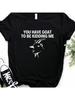 T Shirt You Have Goat To Be Kidding Me Print Tshirt  Short Sleeve O Neck Loose T-Shirt Ladies Causal Tee Shirt