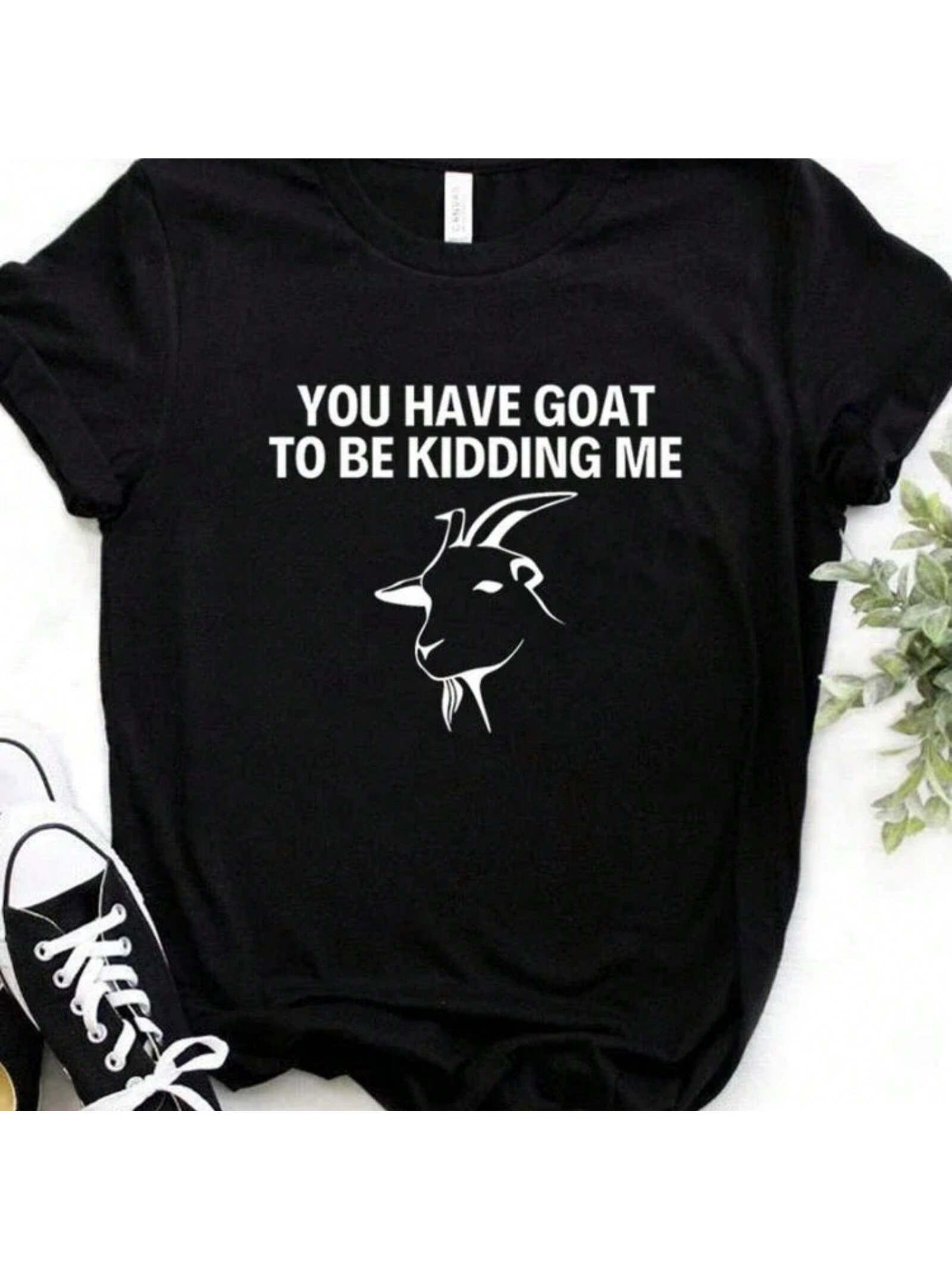 T Shirt You Have Goat To Be Kidding Me Print Tshirt  Short Sleeve O Neck Loose T-Shirt Ladies Causal Tee Shirt S разноцветный