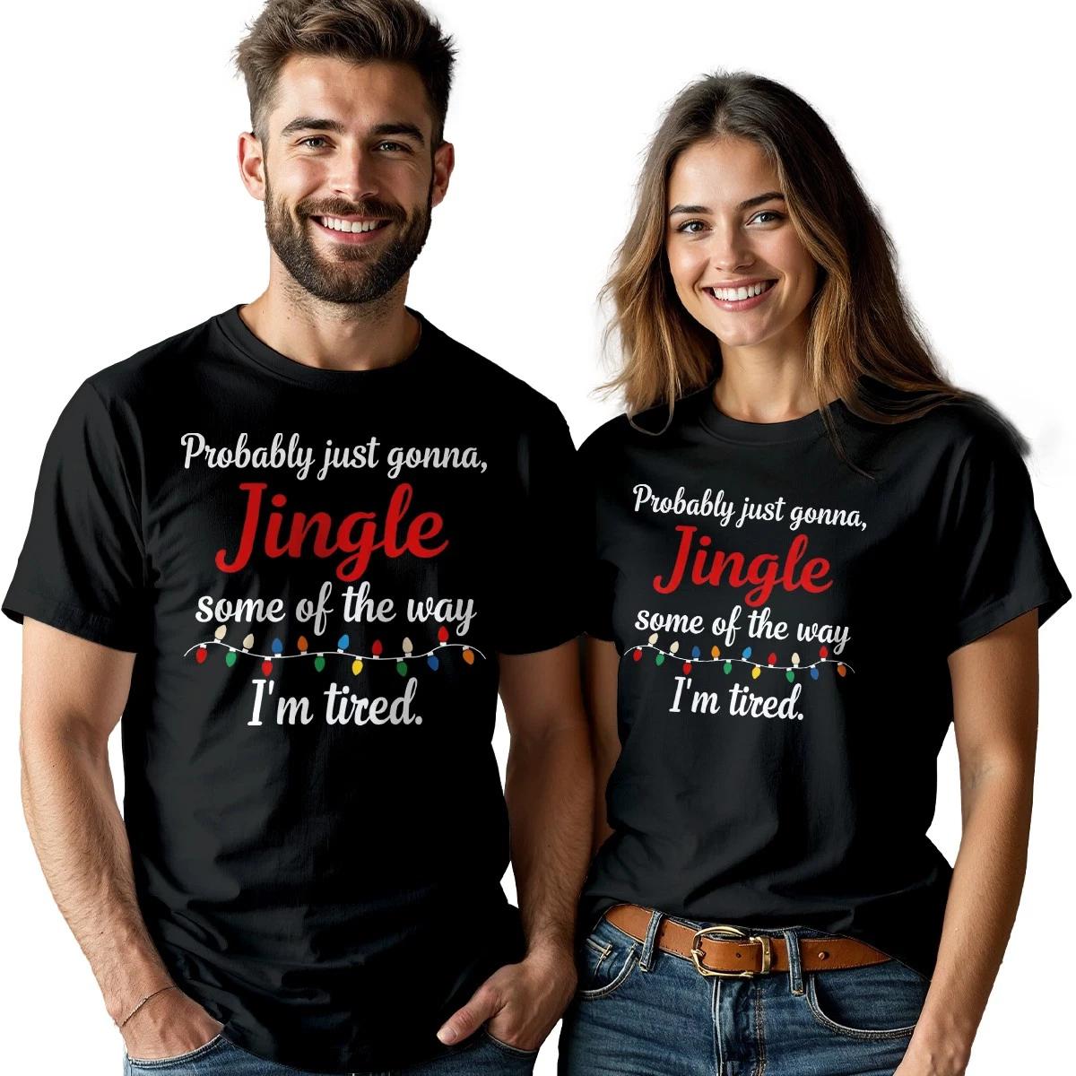 Probably Just Gonna Jingle Of The Way Im Tired Christmas Holidays Couple T Shirt S