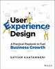 The User Experience Design : A Practical Playbook To Fuel Business Growth Book