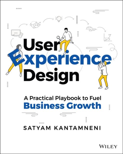 The User Experience Design : A Practical Playbook To Fuel Business Growth Book