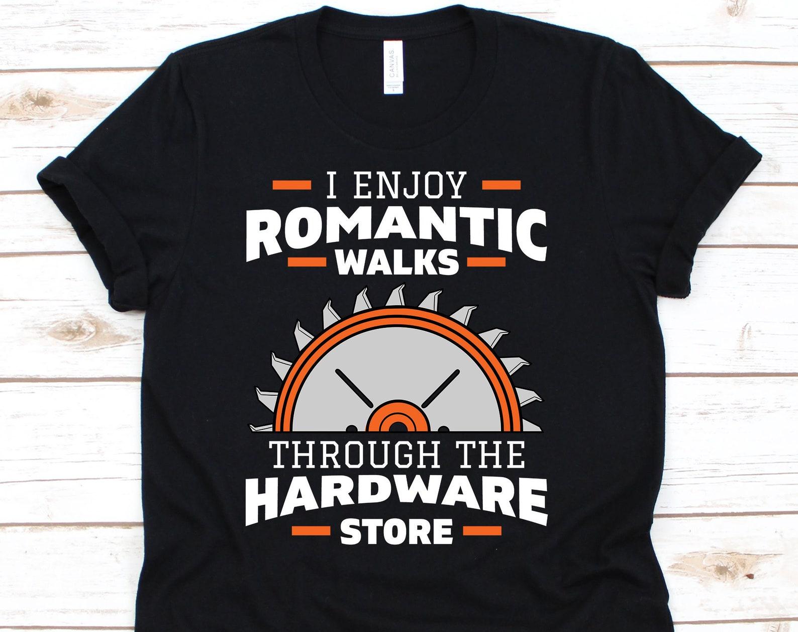 I Enjoy Romantic Walks Through The Hardware Store Shirt, Woodworker Gift, Woodworking Shirt, Carpenter Shirt, Woodworking Tools L